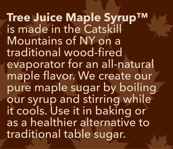 Tree Juice Maple Syrup - Maple Sugar